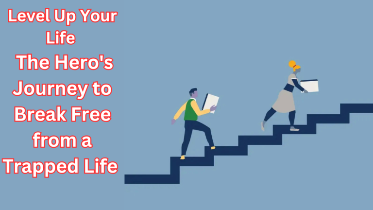 Level Up Your Life | The Hero’s Journey to Break Free from a Trapped Life: