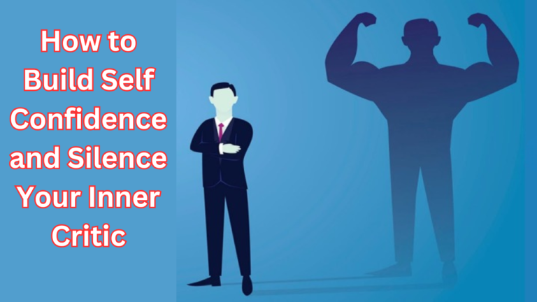 How to Build Self-Confidence and Silence Your Inner Critic: