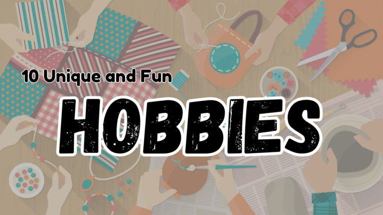 Hobbies | 10 Unique and Fun Hobbies to Try