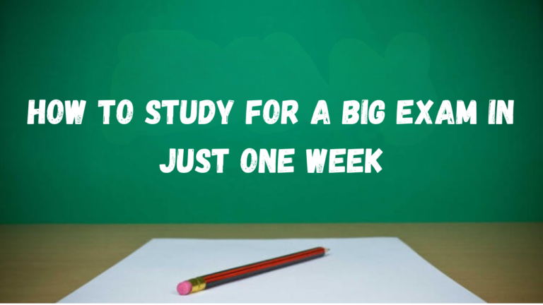How to Study for a Big Exam in Just One Week: